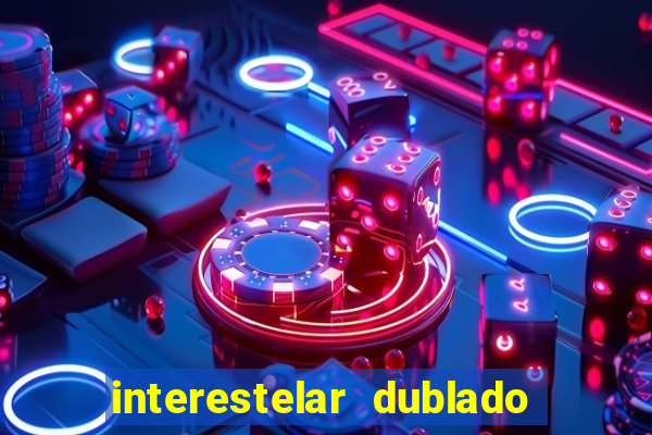 interestelar dublado 4k interestelar filme completo dublado 4k